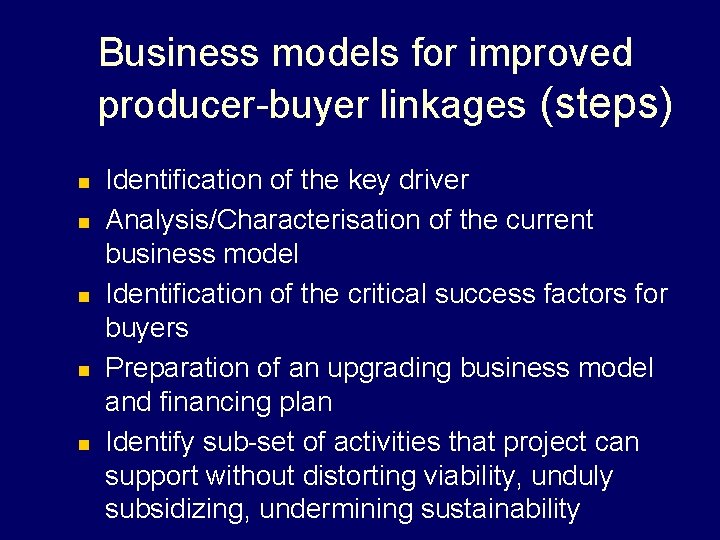 Business models for improved producer-buyer linkages (steps) n n n Identification of the key