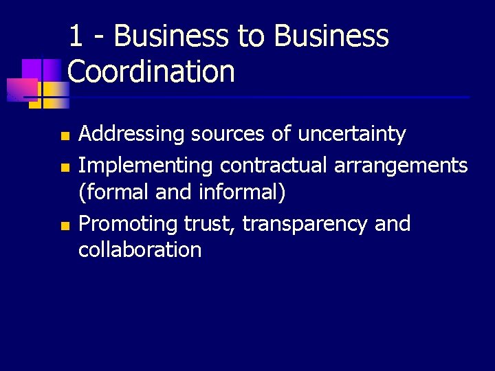 1 - Business to Business Coordination n Addressing sources of uncertainty Implementing contractual arrangements