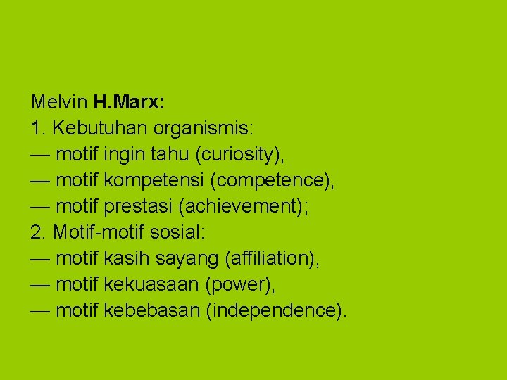 Melvin H. Marx: 1. Kebutuhan organismis: — motif ingin tahu (curiosity), — motif kompetensi