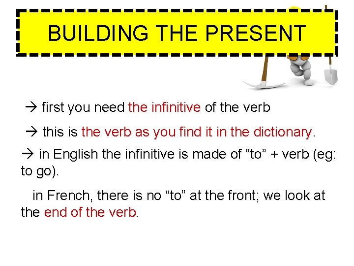 BUILDING THE PRESENT first you need the infinitive of the verb this is the