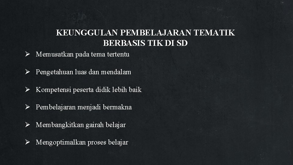 KEUNGGULAN PEMBELAJARAN TEMATIK BERBASIS TIK DI SD Ø Memusatkan pada tema tertentu Ø Pengetahuan