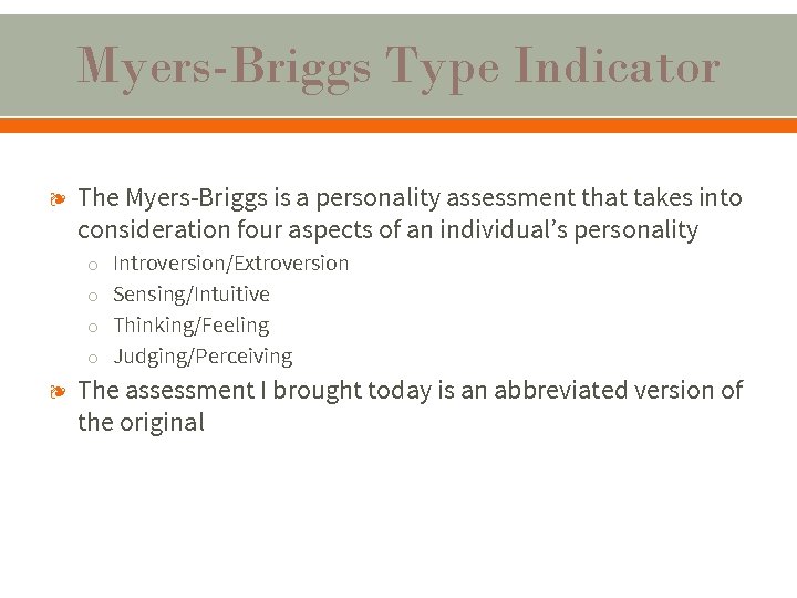 Myers-Briggs Type Indicator ❧ The Myers-Briggs is a personality assessment that takes into consideration