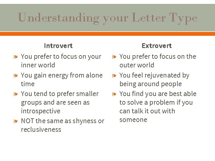 Understanding your Letter Type ❧ ❧ Introvert You prefer to focus on your inner