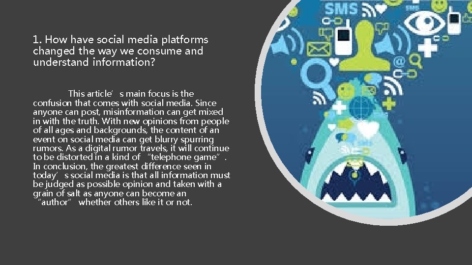 1. How have social media platforms changed the way we consume and understand information?