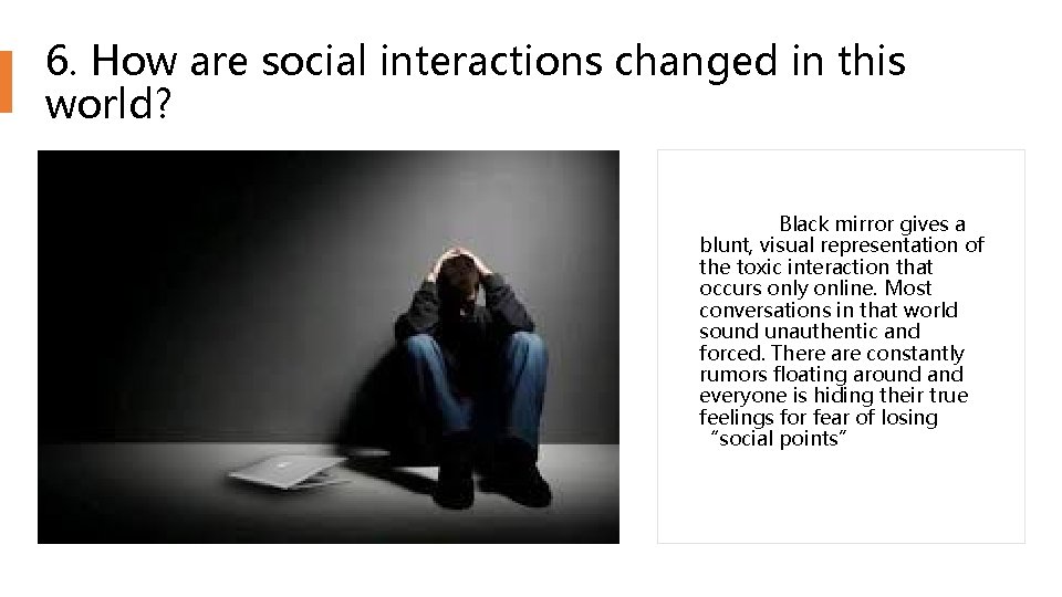 6. How are social interactions changed in this world? Black mirror gives a blunt,