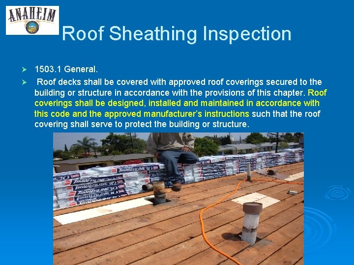 Roof Sheathing Inspection 1503. 1 General. Ø Roof decks shall be covered with approved