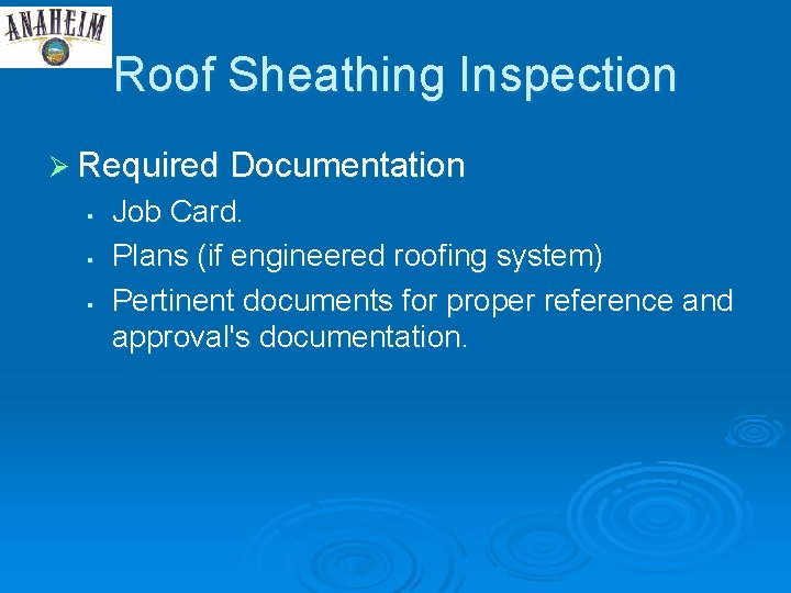 Roof Sheathing Inspection Ø Required Documentation § § § Job Card. Plans (if engineered