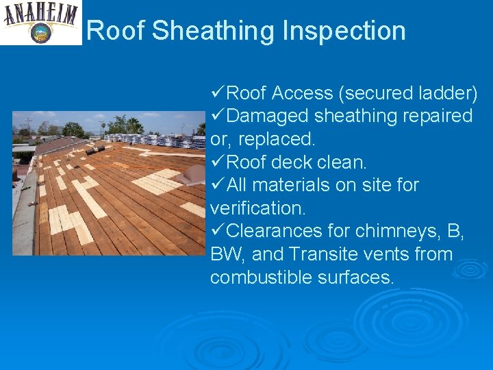 Roof Sheathing Inspection üRoof Access (secured ladder) üDamaged sheathing repaired or, replaced. üRoof deck