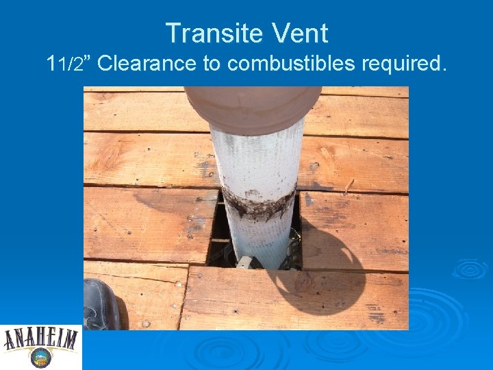 Transite Vent 11/2” Clearance to combustibles required. 