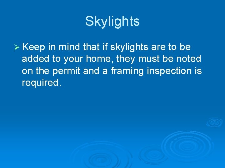 Skylights Ø Keep in mind that if skylights are to be added to your