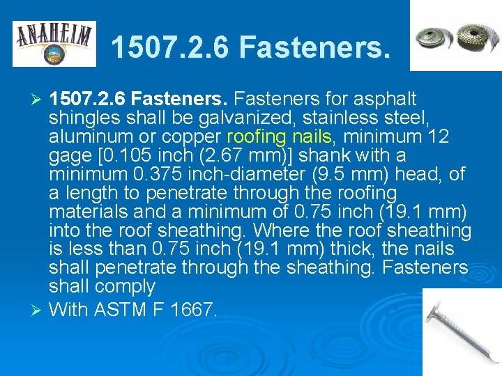 1507. 2. 6 Fasteners for asphalt shingles shall be galvanized, stainless steel, aluminum or