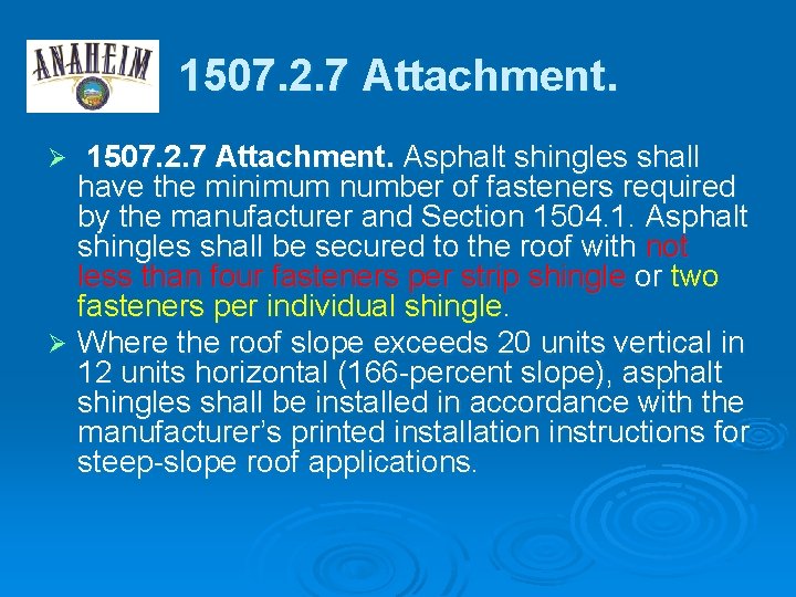 1507. 2. 7 Attachment. Asphalt shingles shall have the minimum number of fasteners required