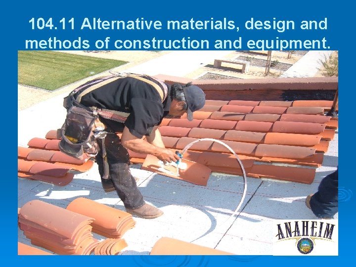 104. 11 Alternative materials, design and methods of construction and equipment. 