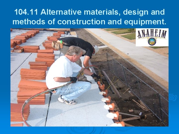 104. 11 Alternative materials, design and methods of construction and equipment. 
