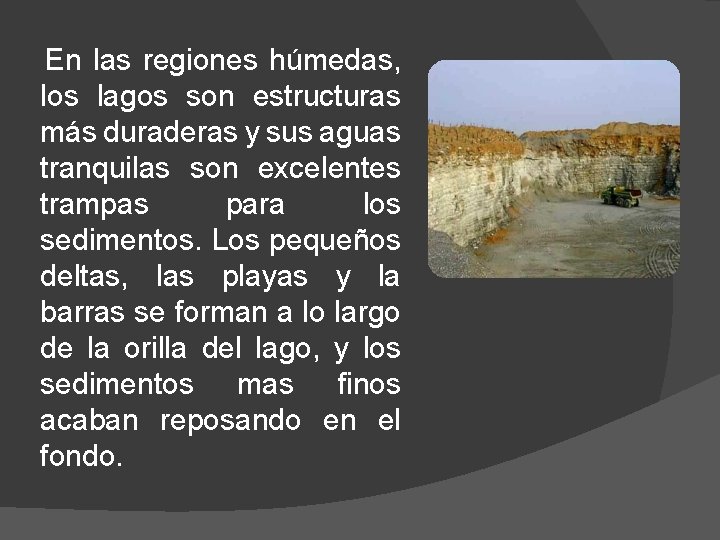 En las regiones húmedas, los lagos son estructuras más duraderas y sus aguas tranquilas