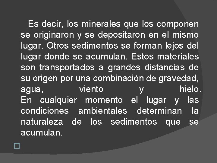 Es decir, los minerales que los componen se originaron y se depositaron en el