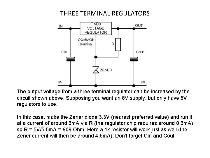 THREE TERMINAL REGULATORS The output voltage from a three terminal regulator can be increased