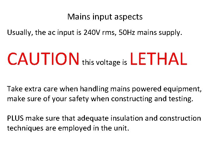 Mains input aspects Usually, the ac input is 240 V rms, 50 Hz mains
