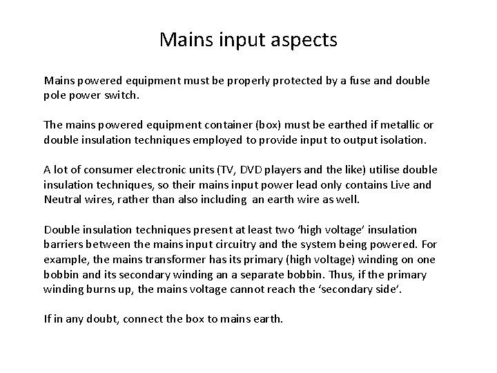 Mains input aspects Mains powered equipment must be properly protected by a fuse and