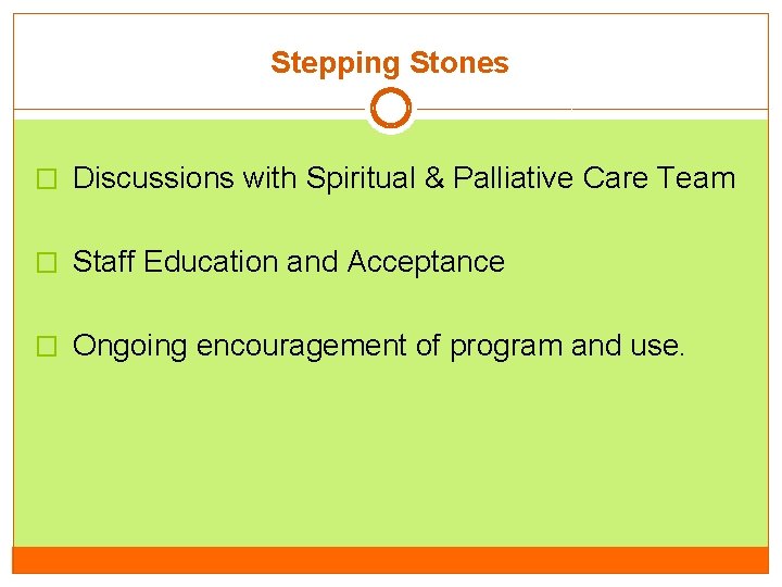 Stepping Stones � Discussions with Spiritual & Palliative Care Team � Staff Education and Stepping Stones � Discussions with Spiritual & Palliative Care Team � Staff Education and