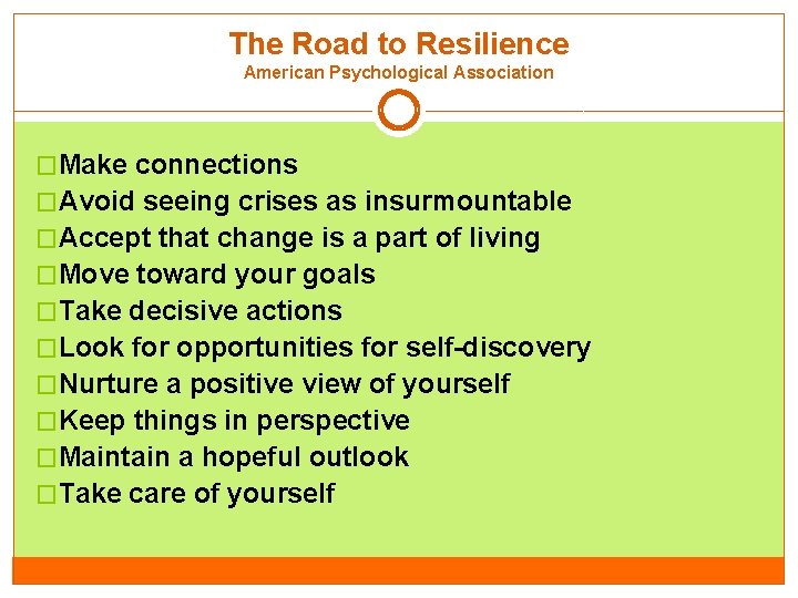 The Road to Resilience American Psychological Association �Make connections �Avoid seeing crises as insurmountable The Road to Resilience American Psychological Association �Make connections �Avoid seeing crises as insurmountable