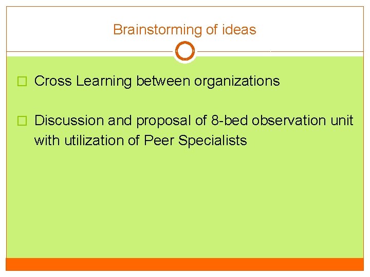 Brainstorming of ideas � Cross Learning between organizations � Discussion and proposal of 8 Brainstorming of ideas � Cross Learning between organizations � Discussion and proposal of 8