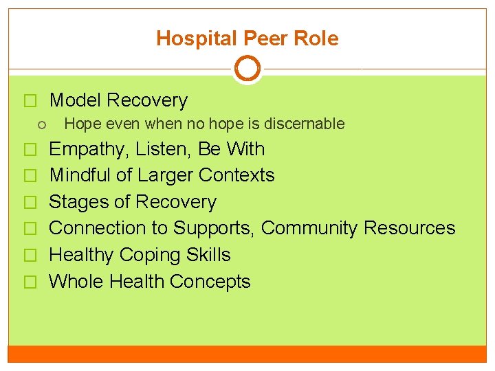 Hospital Peer Role � Model Recovery Hope even when no hope is discernable � Hospital Peer Role � Model Recovery Hope even when no hope is discernable �