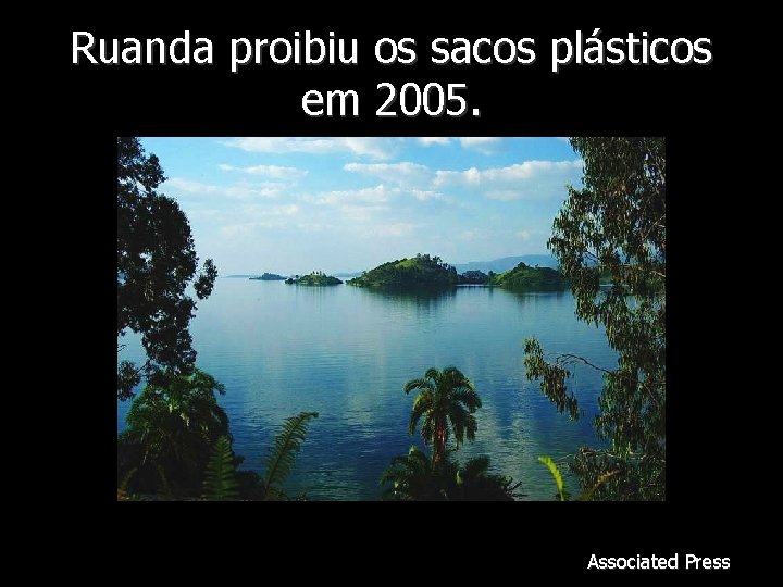 Ruanda proibiu os sacos plásticos em 2005. Associated Press 