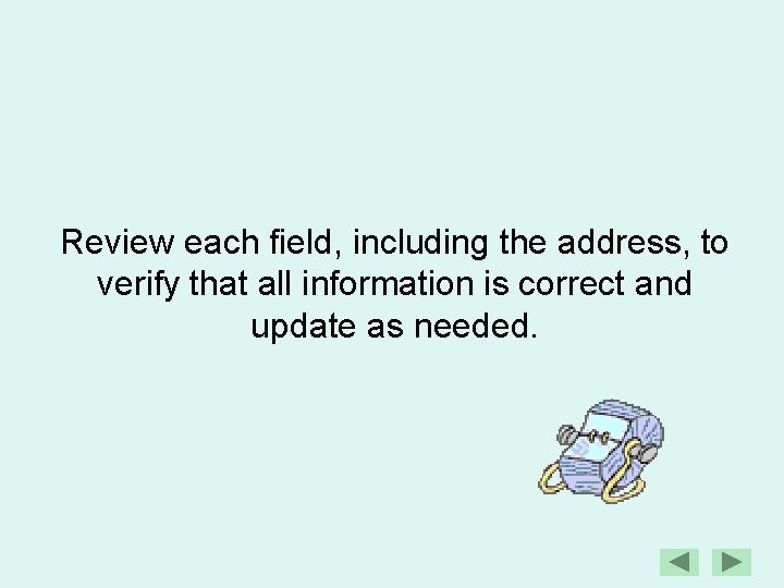 Review each field, including the address, to verify that all information is correct and