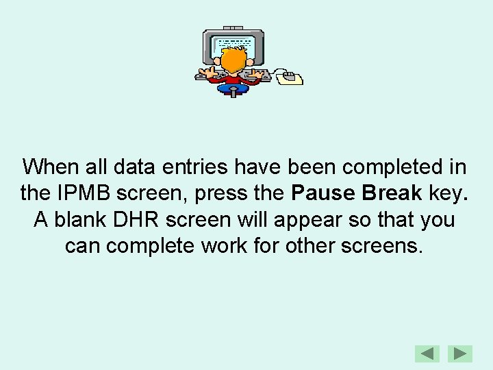 When all data entries have been completed in the IPMB screen, press the Pause