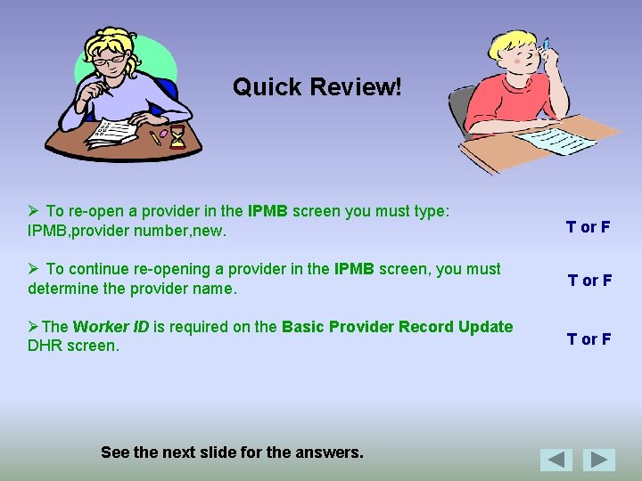 Quick Review! Ø To re-open a provider in the IPMB screen you must type: