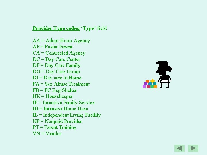 Provider Type codes: ‘Type’ field AA = Adopt Home Agency AF = Foster Parent