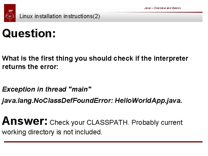 Java – Overview and Basics Linux installation instructions(2) Question: What is the first thing