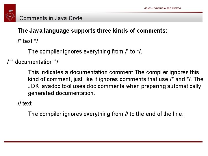Java – Overview and Basics Comments in Java Code The Java language supports three