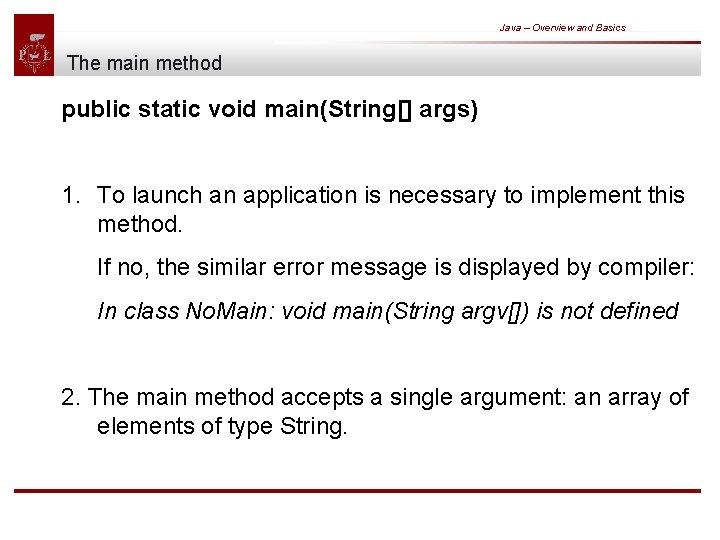 Java – Overview and Basics The main method public static void main(String[] args) 1.