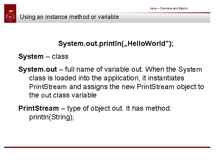 Java – Overview and Basics Using an instance method or variable System. out. println(„Hello.