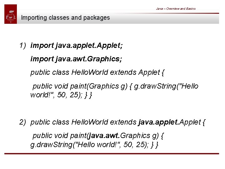 Java – Overview and Basics Importing classes and packages 1) import java. applet. Applet;