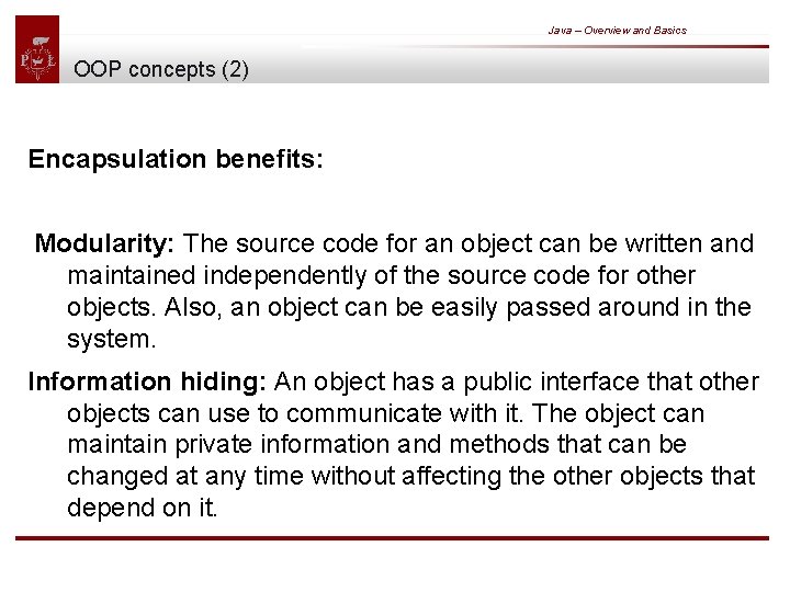 Java – Overview and Basics OOP concepts (2) Encapsulation benefits: Modularity: The source code