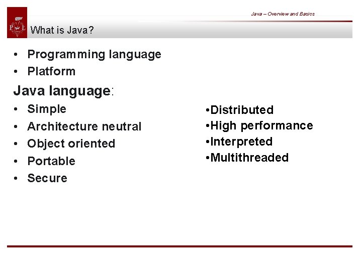 Java – Overview and Basics What is Java? • Programming language • Platform Java