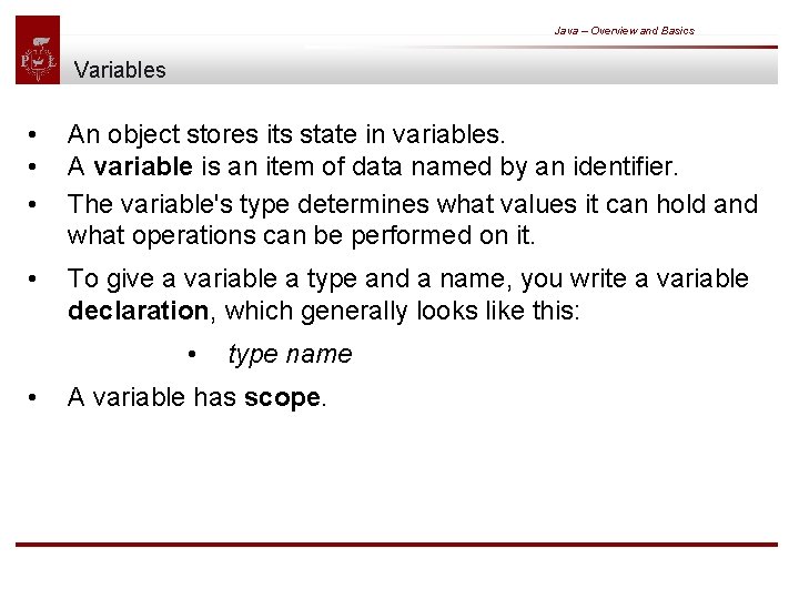 Java – Overview and Basics Variables • • • An object stores its state