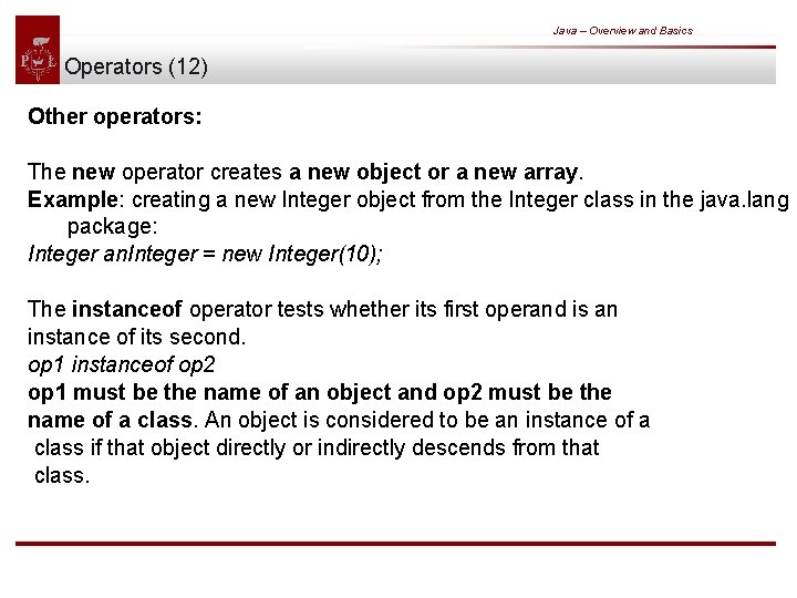 Java – Overview and Basics Operators (12) Other operators: The new operator creates a