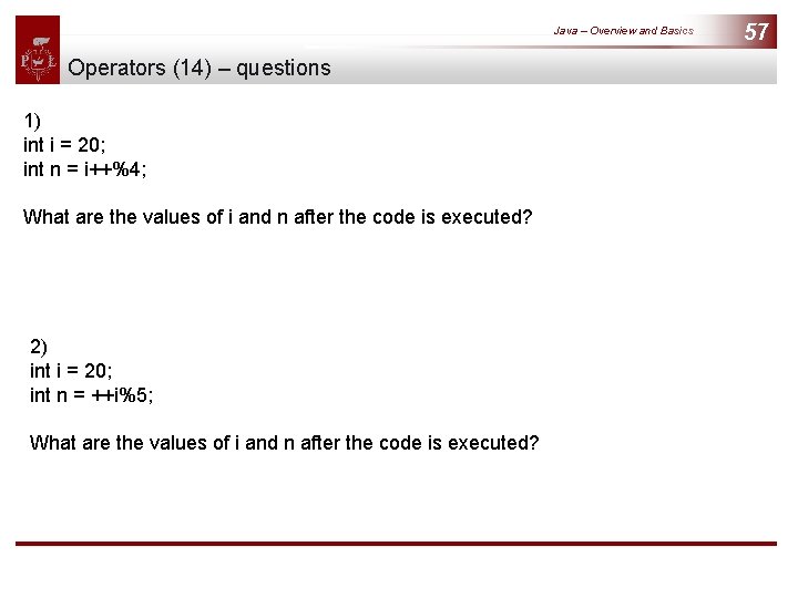 Java – Overview and Basics Operators (14) – questions 1) int i = 20;