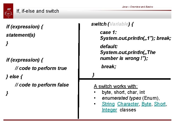 Java – Overview and Basics If, if-else and switch if (expression) { switch (Variable)