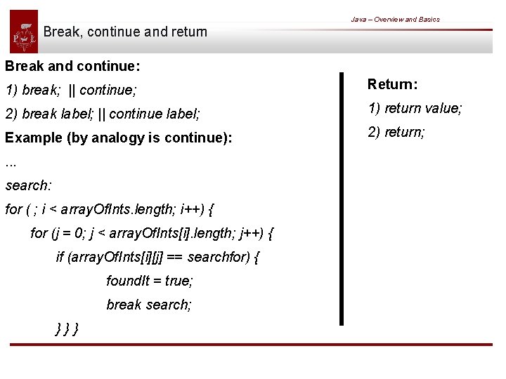 Java – Overview and Basics Break, continue and return Break and continue: 1) break;