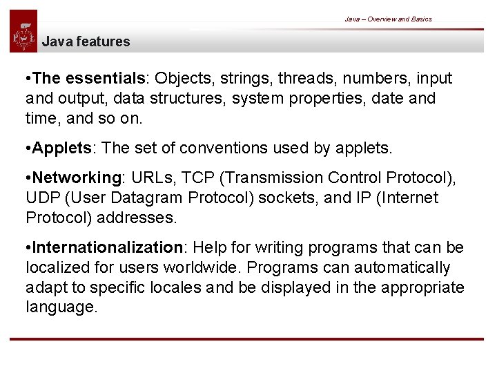 Java – Overview and Basics Java features • The essentials: Objects, strings, threads, numbers,