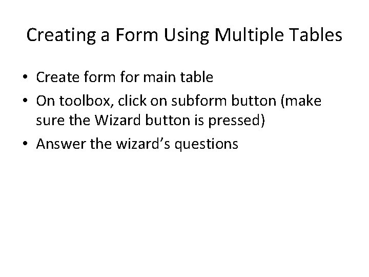 Creating a Form Using Multiple Tables • Create form for main table • On