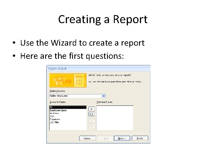 Creating a Report • Use the Wizard to create a report • Here are