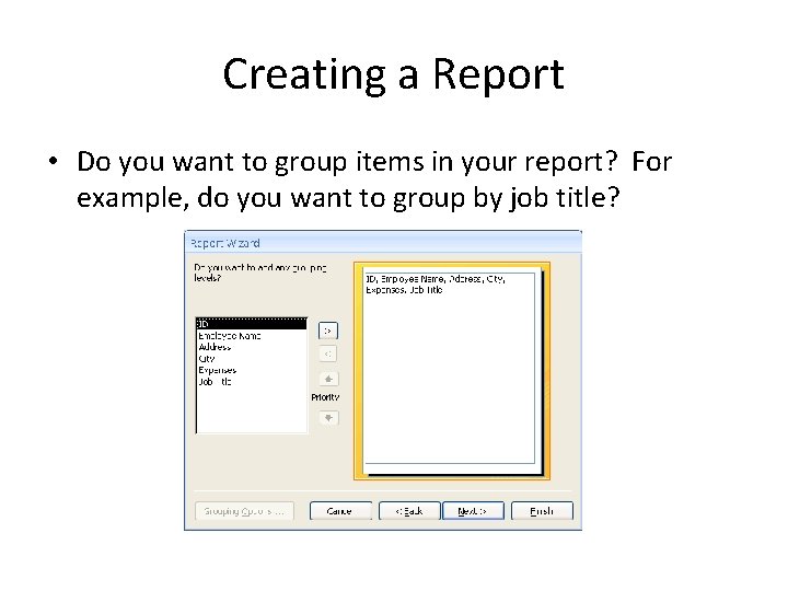 Creating a Report • Do you want to group items in your report? For