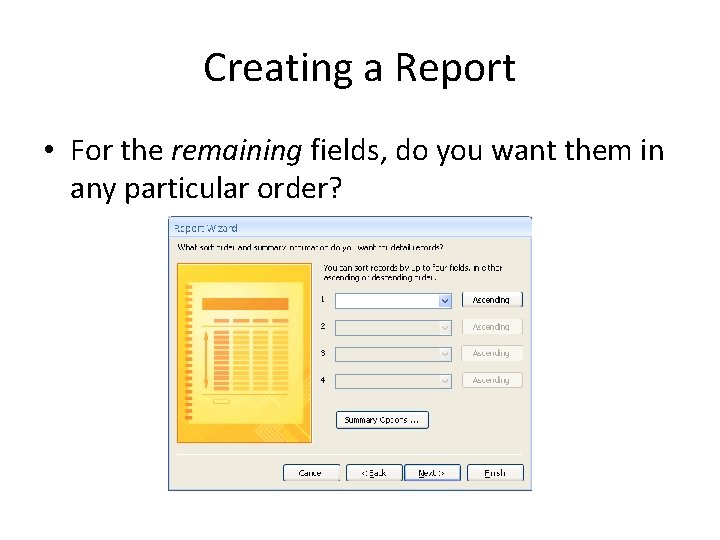Creating a Report • For the remaining fields, do you want them in any