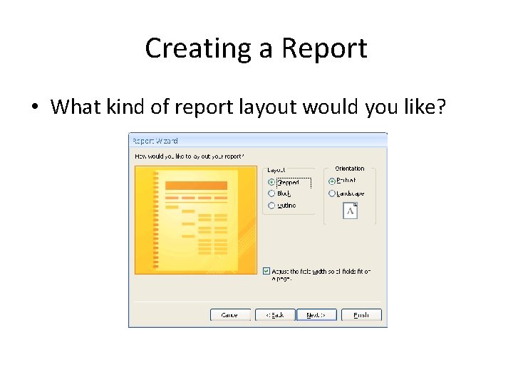 Creating a Report • What kind of report layout would you like? 